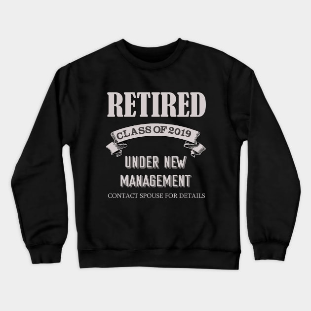 Retired Class of 2019 Under New management Crewneck Sweatshirt by MADesigns